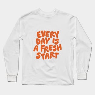 Every Day is a Fresh Start Long Sleeve T-Shirt